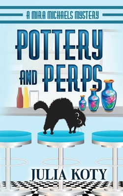 Pottery and Perps: A Mira Michaels Mystery (Mira Michaels Cozy Mysteries)