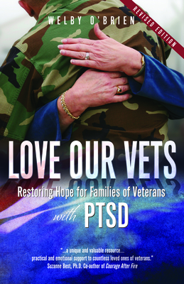 Love Our Vets Restoring Hope for Families of Veterans with PTSD: 2nd Edition