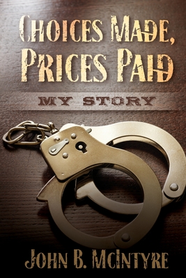 Image for Choices Made, Prices Paid: My Story Choices Made, Prices Paid: My Story