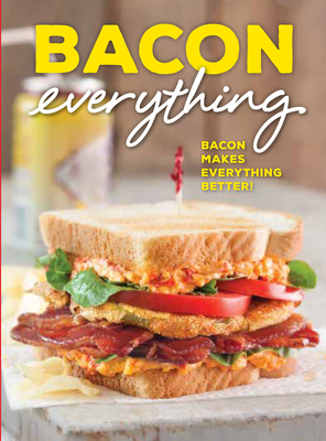 Bacon Everything: Bacon makes everything better!