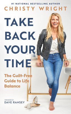 Take Back Your Time: The Guilt-Free Guide to Life Balance