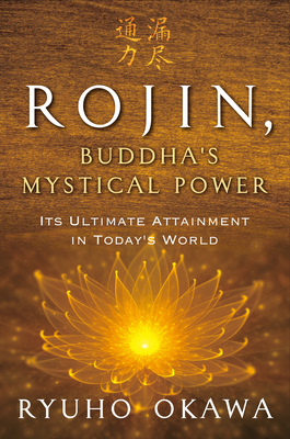 Rojin, Buddha's Mystical Power: Its Ultimate Attainment in Today's World