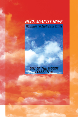 Image for Hope Against Hope: Writings on Ecological Crisis Hope Against Hope: Writings on Ecological Crisis