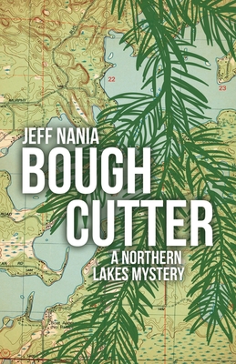Bough Cutter: A Northern Lakes Mystery (John Cabrelli Northern Lakes Mysteries)