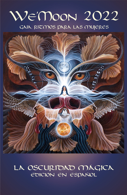 We'moon 2022: Gaia Rhythms for Womyn Spanish Edition: The Magical Dark