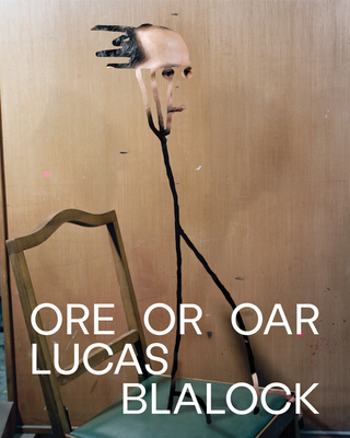 Image for Lucas Blalock: Oar Or Ore Lucas Blalock: Oar Or Ore