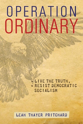 Image for Operation Ordinary: Live the Truth, Resist Democratic Socialism Operation Ordinary: Live the Truth, Resist Democratic Socialism