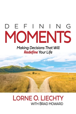 Image for Defining Moments: Making Decisions That Will Redefine Your Life Defining Moments: Making Decisions That Will Redefine Your Life