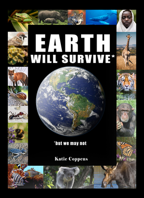 Earth Will Survive: .But We May Not
