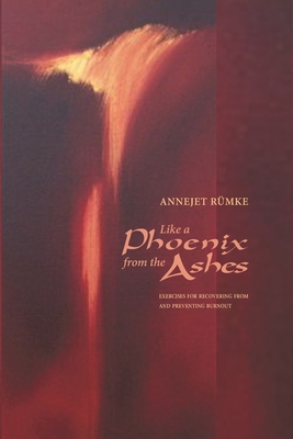 Like a Phoenix from the Ashes: Exercises for Recovering from and Preventing Burnout