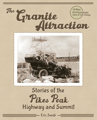 The Granite Attraction: Stories of the Pikes Peak Highway and Summit