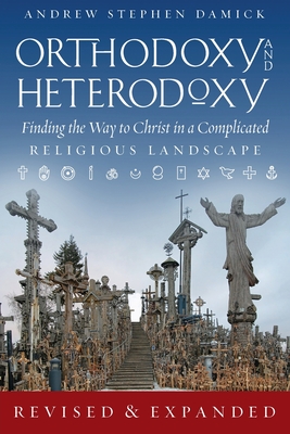 Orthodoxy and Heterodoxy; Finding the Way to Christ in a Complicated Religious Landscape