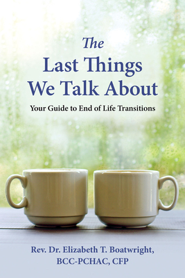 Last Things We Talk about: Your Guide to End of Life Transitions