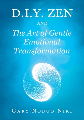Image for d.i.y. zen and The Art of Gentle Emotional Transformation d.i.y. zen and The Art of Gentle Emotional Transformation