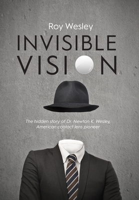 Invisible Vision: The hidden story of Dr. Newton K. Wesley, American contact lens pioneer