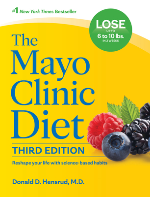 Mayo Clinic Diet, 3rd Edition: Reshape Your Life with Science-Based Habits