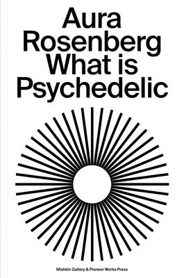 Aura Rosenberg: What Is Psychedelic