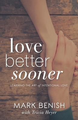 Love Better Sooner: Learning the Art of Intentional Love