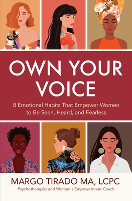 Own Your Voice: 8 Emotional Habits That Empower Women to Be Seen, Heard, and Fearless