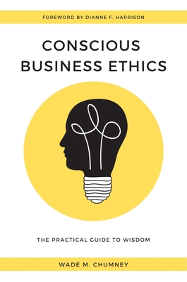 Conscious Business Ethics: The Practical Guide to Wisdom