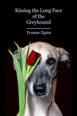 Image for Kissing the Long Face of the Greyhound Kissing the Long Face of the Greyhound