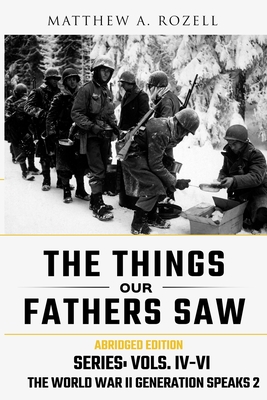 The Things Our Fathers Saw (Abridged Edition) Series Vols IV-VI - The World War Generation Speaks 2