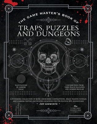 The Game Master's Book of Traps, Puzzles and Dungeons: A punishing collection of bone-crunching contraptions, brain-teasing riddles and . RPG adventures (The Game Master Series)