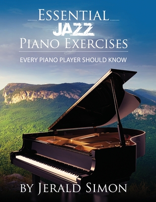 Essential Jazz Piano Exercises Every Piano Player Should Know: Learn jazz basics, including blues scales, ii-V-I chord progressions, modal jazz . Piano Player Should Know by Jerald Simon)