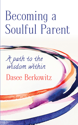 Image for Becoming a Soulful Parent: A Path to the Wisdom Within