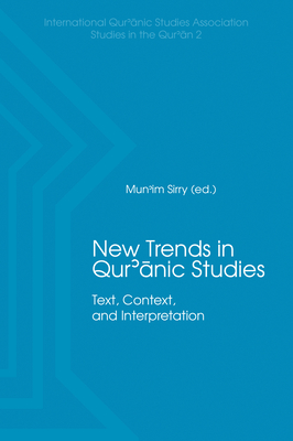 New Trends in Qur'nic Studies: Text, Context, and Interpretation (International Qur'anic Studies Association Studies in the Qu) [Hardcover] Sirry, Mun'im