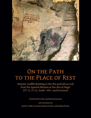 On the Path to the Place of Rest: Demotic Graffiti Relating to the Ibis and Falcon Cult from the Spanish-egyptian Mission at Dra Abu El-naga Tt 11, Tt 12, Tt 399 and Environs