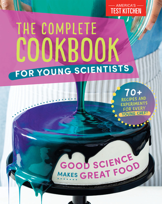 Image for The Complete Cookbook for Young Scientists : Good Science Makes Great Food: 70+ Recipes, Experiments