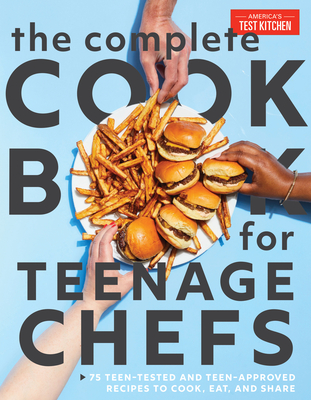 Image for COMPLETE COOKBOOK FOR TEEN CHEFS: 75 TEEN-TESTED AND TEEN-APPROVED RECIPES TO COOK, EAT, AND SHARE