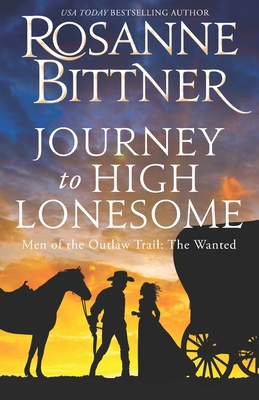 Image for Journey to the High Lonesome: Men of the Outlaw Trail: The Wanted Journey to the High Lonesome: Men of the Outlaw Trail: The Wanted