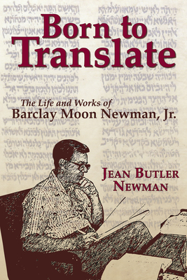 Born to Translate The Life and Works of Barclay Moon Newman, Jr.
