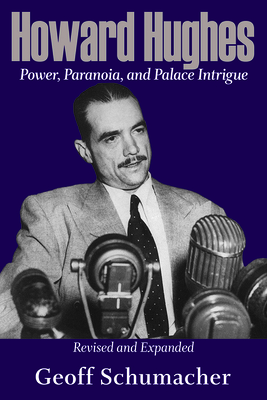 Howard Hughes: Power, Paranoia, and Palace Intrigue, Revised and Expanded (Volume 1)