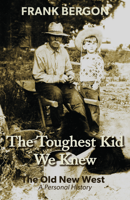 The Toughest Kid We Knew: The Old New West: A Personal History (Volume 1)