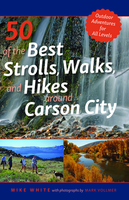 50 of the Best Strolls, Walks, and Hikes Around Carson City (Volume 1)
