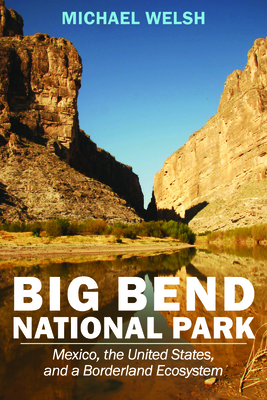 Big Bend National Park: Mexico, the United States, and a Borderland Ecosystem (America's National Parks)