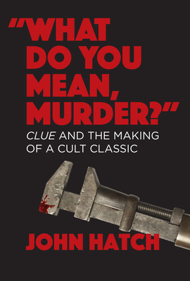 What Do you Mean, Murder: Clue and the Making of a Cult Classic