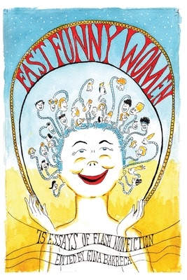 Fast Funny Women: 75 Essays of Flash Nonfiction