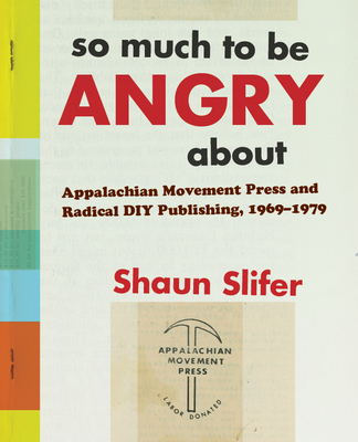 So Much to Be Angry About: Appalachian Movement Press and Radical DIY Publishing, 19691979