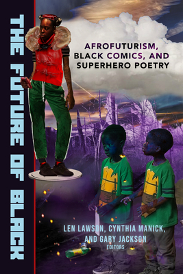 Image for {NEW} The Future of Black: Afrofuturism, Black Comics, and Superhero Poetry