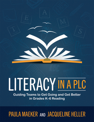 Literacy in a PLC at Work(r): Guiding Teams to Get Going and Get Better in Grades K-6 Reading (Implement the PLC at Work(r) Process to Support Student