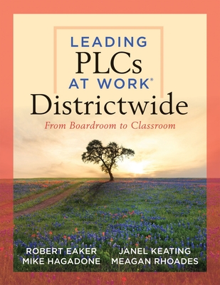 Image for Leading PLCs at Work Districtwide: From Boardroom to Classroom (A leadership guide for teams districtwide to collaborate effectively for continuous . high levels of learning for all students) Leading PLCs at Work Districtwide: From Boardroom to Classroom (A leadership guide for teams districtwide to collaborate effectively for continuous . high levels of learning for all students)