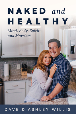 Image for Naked and Healthy: Uncovering the Lifestyle Your Mind, Body, Spirit, and Marriage Need Naked and Healthy: Uncovering the Lifestyle Your Mind, Body, Spirit, and Marriage Need