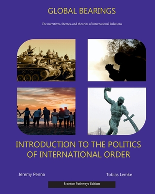 Global Bearings: An Introduction To The Politics Of International Order