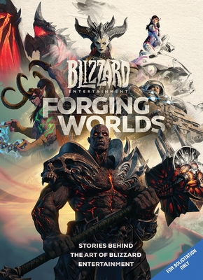 FORGING WORLDS: STORIES BEHIND THE ART OF BLIZZARD ENTERTAINMENT