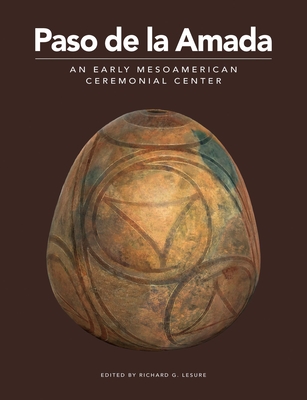 Paso de la Amada: An Early Mesoamerican Ceremonial Center (Monumenta Archaeologica, 45)