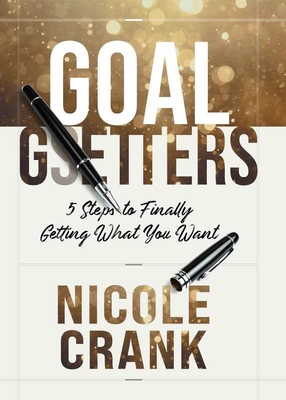 Image for Goal Getters: 5 Steps to Finally Getting What You Want Goal Getters: 5 Steps to Finally Getting What You Want